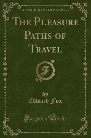 Cover of The Pleasure Paths of Travel (Classic Reprint)