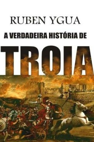 Cover of A Verdadeira Historia de Troia