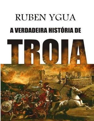 Book cover for A Verdadeira Historia de Troia