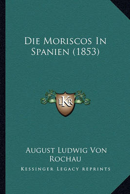 Book cover for Die Moriscos in Spanien (1853)