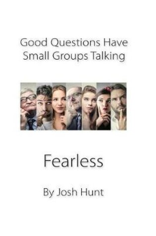 Cover of Good Questions Have Small Groups Talking -- Fearless