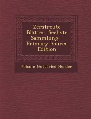 Book cover for Zerstreute Blatter. Sechste Sammlung - Primary Source Edition