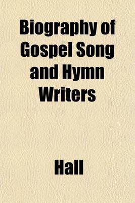 Book cover for Biography of Gospel Song and Hymn Writers