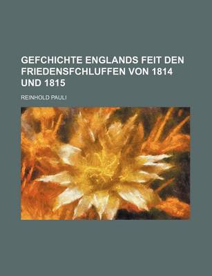 Book cover for Gefchichte Englands Feit Den Friedensfchluffen Von 1814 Und 1815