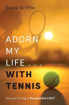 Cover of Adorn My Life . . . with Tennis