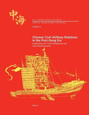 Book cover for Chinese Civil-Military Relations in the Post-Deng Era Implications for Crisis Management and Naval Modernization