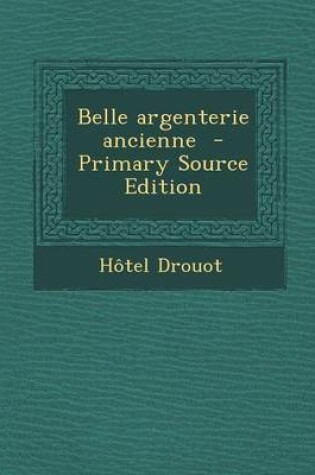 Cover of Belle Argenterie Ancienne - Primary Source Edition