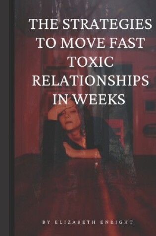Cover of The Strategies to move fast toxic relationships in weeks