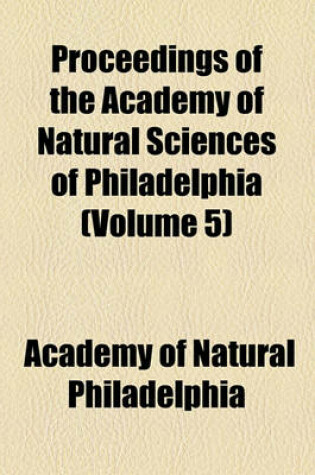 Cover of Proceedings of the Academy of Natural Sciences of Philadelphia (Volume 5)