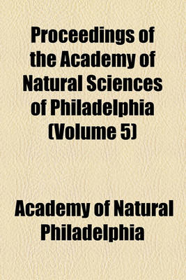 Book cover for Proceedings of the Academy of Natural Sciences of Philadelphia (Volume 5)