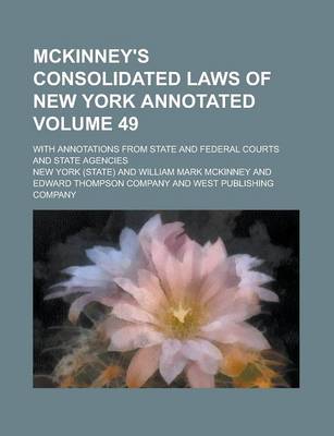 Book cover for McKinney's Consolidated Laws of New York Annotated; With Annotations from State and Federal Courts and State Agencies Volume 49