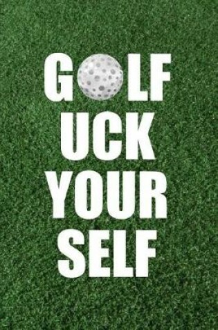 Cover of Golf Uck Your Self