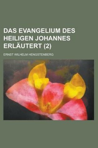 Cover of Das Evangelium Des Heiligen Johannes Erlautert (2 )