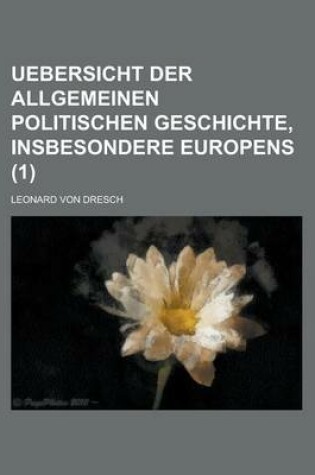 Cover of Uebersicht Der Allgemeinen Politischen Geschichte, Insbesondere Europens Volume 1