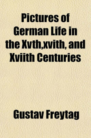 Cover of Pictures of German Life in the Xvth, Xvith, and Xviith Centuries Volume 2