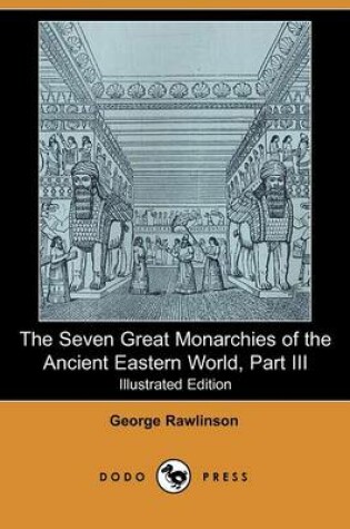 Cover of The Seven Great Monarchies of the Ancient Eastern World, Part III