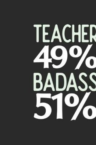 Cover of Teacher 49 % BADASS 51 %