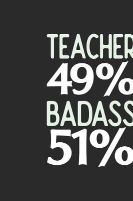 Book cover for Teacher 49 % BADASS 51 %