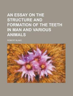 Book cover for An Essay on the Structure and Formation of the Teeth in Man and Various Animals