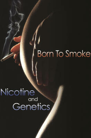 Cover of Born to Smoke: Nicotine and Genetics