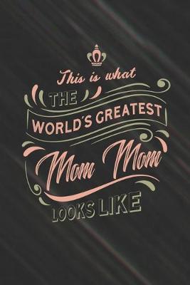 Book cover for This Is What The World's Greatest Mom Mom Looks Like