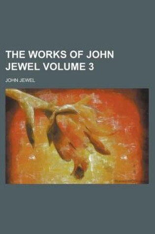 Cover of The Works of John Jewel Volume 3