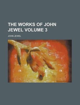 Book cover for The Works of John Jewel Volume 3