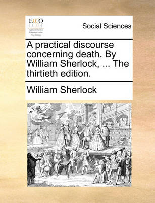 Book cover for A Practical Discourse Concerning Death. by William Sherlock, ... the Thirtieth Edition.