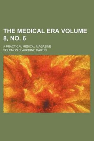 Cover of The Medical Era Volume 8, No. 6; A Practical Medical Magazine