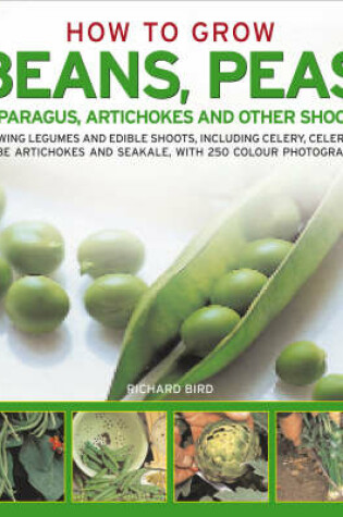 Cover of How to Grow Beans, Peas, Asparagus, Artichokes and Other Shoots