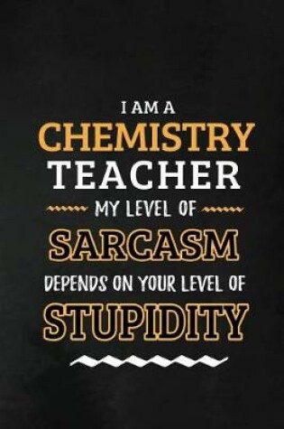 Cover of Chemistry Teacher - My Level of Sarcasm Depends on Your Level