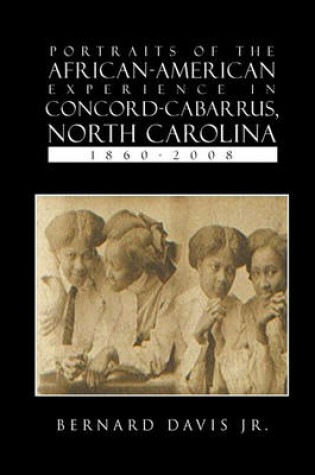 Cover of Portraits Of The African-American Experience In Concord-Cabarrus, North Carolina 1860-2008