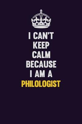 Book cover for I can't Keep Calm Because I Am A Philologist