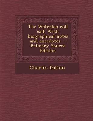 Book cover for The Waterloo Roll Call. with Biographical Notes and Anecdotes - Primary Source Edition