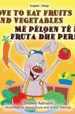 Cover of I Love to Eat Fruits and Vegetables (English Albanian Bilingual Book for Kids)