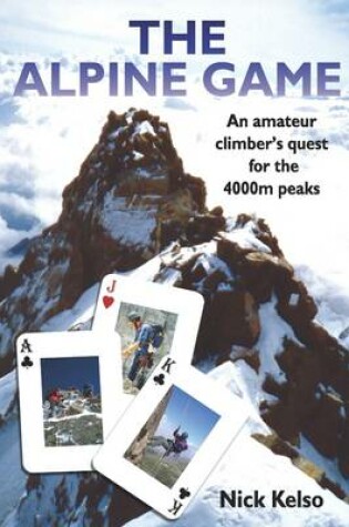 Cover of The Alpine Game: An Amateur Climber's Quest for the 4000m Peaks