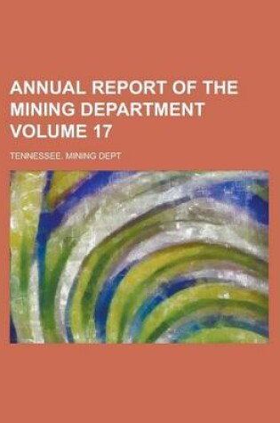 Cover of Annual Report of the Mining Department Volume 17