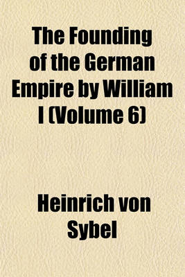 Book cover for The Founding of the German Empire by William I (Volume 6)