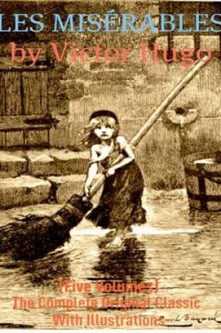 Cover of Les Miserables - (Five Volumes) The Complete Original Classic With Illustrations