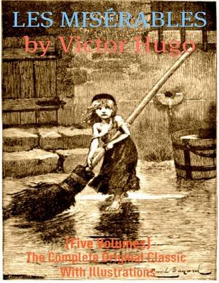 Book cover for Les Miserables - (Five Volumes) The Complete Original Classic With Illustrations