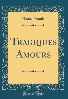 Book cover for Tragiques Amours (Classic Reprint)