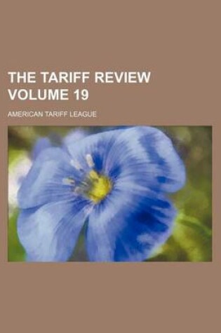 Cover of The Tariff Review Volume 19