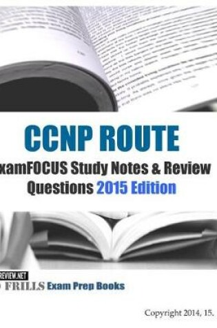 Cover of CCNP ROUTE ExamFOCUS Study Notes & Review Questions 2015 Edition
