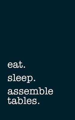 Book cover for eat. sleep. assemble tables. - Lined Notebook