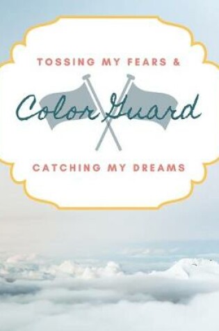 Cover of Color Guard Tossing My Fears & Catching My Dreams