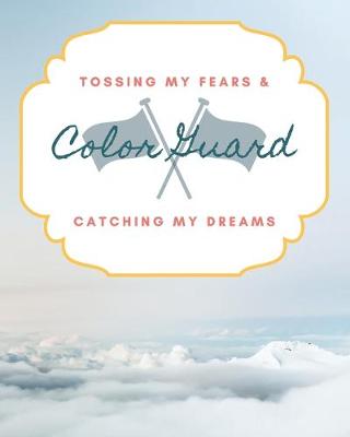 Book cover for Color Guard Tossing My Fears & Catching My Dreams