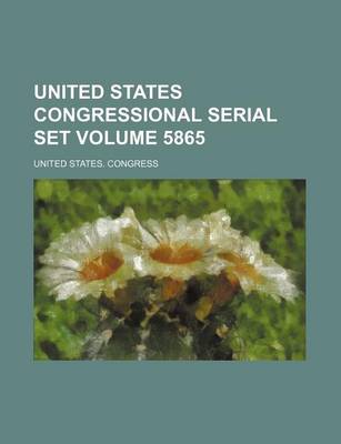 Book cover for United States Congressional Serial Set Volume 5865