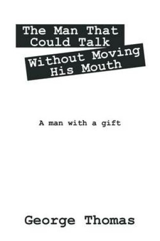 Cover of The Man That Could Talk Without Moving His Mouth