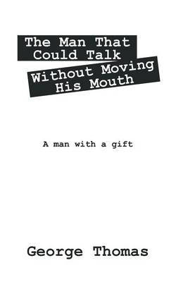 Book cover for The Man That Could Talk Without Moving His Mouth