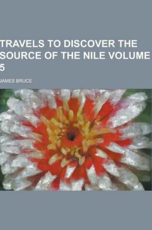 Cover of Travels to Discover the Source of the Nile Volume 5